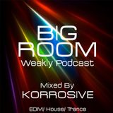 Big Room Weekly Podcast #019 Mixed By Korrosive