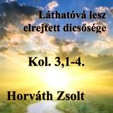 Kol 3,1-4 - Láthatóvá lesz elrejtett dicsősége (Horváth Zsolt)