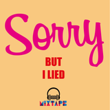 MIXTAPE #28 - Sorry, but I lied