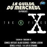 La Guilde du Mercredi 113 (S04E15) - Legend, Outcast, Black Science, X-Files, Life is Strange