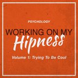 Working On My Hipness Vol. 1: Trying To Be Cool