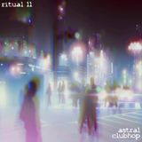 RITUAL 11 - Astral Clubhop