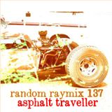 Random raymix 137 - asphalt traveller