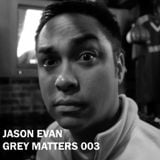 Jason Evan - Grey Matters 003