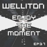 Welliton - Enjoy The Moment EP37