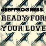 Ready For your Love __ DEEPPROGRESS MIX