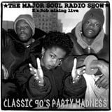 MAJOR SOUL RADIO SHOW " Classic 90's Party Madness "