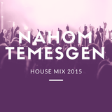 Nahom Temesgen - House Mix