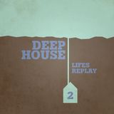 Life's Replay Deep House & Techno Mix