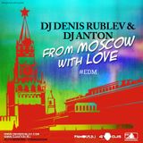 DJ DENIS RUBLEV & DJ ANTON - FROM MOSCOW WITH LOVE (EDM EDITION)