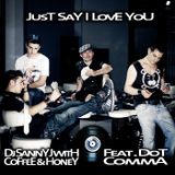 DJ Sanny J with Coffee & Honey feat. Dot Comma - Just Say I Love You (Frenk DJ & Mash Remix)