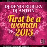 DJ DENIS RUBLEV & DJ ANTON - FIRST BE A WOMEN 2013 (PART 2) Soulful Mix