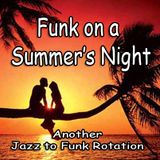 Funk on a Summer's Night (another Jazz to Funk experience)