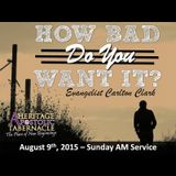 8-9-15 How Bad Do You Want It? - Evangelist Carlton Clark