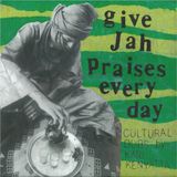 GIVE JAH PRAISES EVERY DAY
