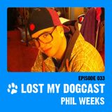 Lost My Dogcast 33 - Phil Weeks
