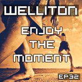 Welliton - Enjoy The Moment EP32