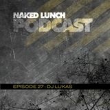Naked Lunch PODCAST #027 - DJ LUKAS
