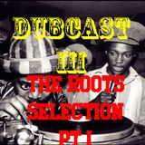 DubCast III (The Roots Selection Pt. 1)