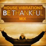 HOUSE VIBRATIONS VOL 64 - Be Thankful Mix