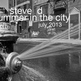 Steve D - Summer In The City July 2013