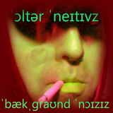 For open-minded adults only ...and wannabes ...ˈɔltər ˈneɪtɪvz & ˈbækˌgraʊnd ˈnɔɪzɪz