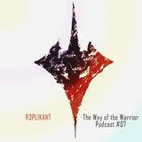 The way of the Warrior by R3PLIKANT PODCAST#07