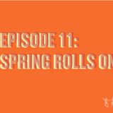 Episode 11: Spring Rolls On