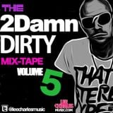 The2DamnDirty Mixtape ..Vol5