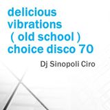 delicious vibrations ( old school ) choice disco 70 Dj Sinopoli Ciro