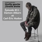 Oreille gauche / Oreille droite #11 – Damon Albarn et Carl-Éric Hudon