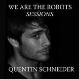 WE ARE THE ROBOTS SESSIONS - QUENTIN SCHNEIDER