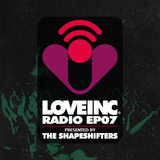 Love Inc Radio presented by The Shapeshifters (Episode 7)