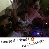 DJ CAUCAS - HOUSE 4 FRIENDS - 22-08-15