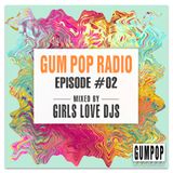 Gum Pop Radio #2 mixed by Girls Love DJs