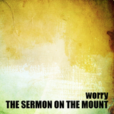 10) The Sermon on the Mount, Worry