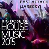 EAST ATTACK (JARECKY) BIG DOSE OF HOUSE MUSIC 22-04-2015