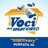 Voci dal Mercato - DISCOvery (puntata 25)