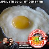 JAMROCK RADIO -- APR 5, 2012: YIY DEM FRY!!!