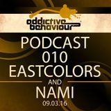 Addictive Behaviour Podcast 010 with Eastcolors & Nami