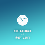 #ONEPHATDECADE Pt 4 - Jay Santi
