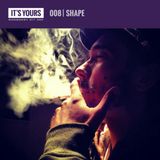 IT'S YOURS Exclusive Mix 008