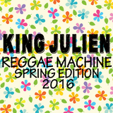 King Julien - Reggae Machine - Spring Edition 2016