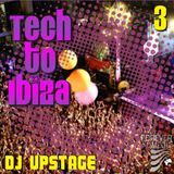 Dj Upstage - Tech to Ibiza 3