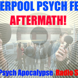 Liverpool Psych Fest 2014 Special! - The Psych Apocalypse Radio Show 1st October 2014