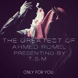 The Greatest Of Ahmed Romel Presenting By T.S.M (Only For You)