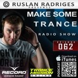 Ruslan Radriges - Make Some Trance 062 (Radio Show)