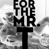 For The Mr. T