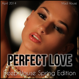 Vlad House - Perfect Love (April 2014 - Deep House Spring Edition) Mixed by Vlad House