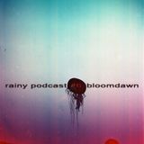 rainy podcast #6: bloomdawn